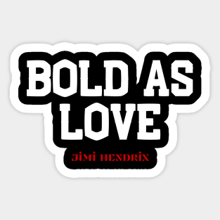 Bold as you Sticker